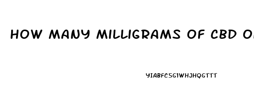 How Many Milligrams Of Cbd Oil Should I Take