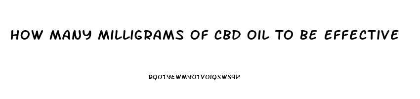 How Many Milligrams Of Cbd Oil To Be Effective