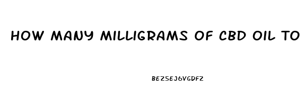 How Many Milligrams Of Cbd Oil To Be Effective