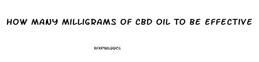 How Many Milligrams Of Cbd Oil To Be Effective