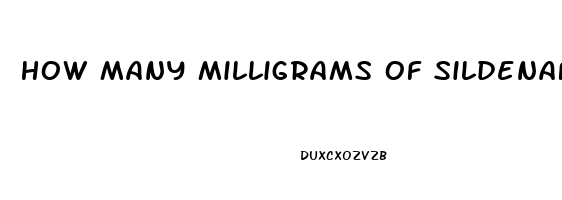 How Many Milligrams Of Sildenafil Does A Normal Viagra Tablet Have