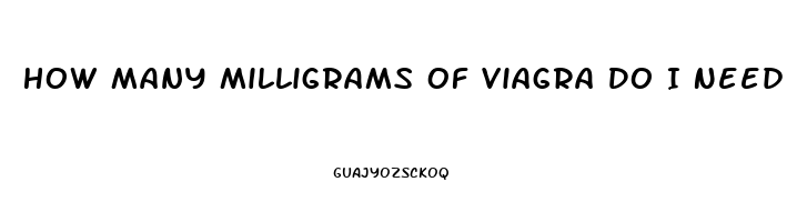 How Many Milligrams Of Viagra Do I Need