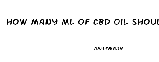 How Many Ml Of Cbd Oil Should I Take