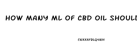 How Many Ml Of Cbd Oil Should I Take