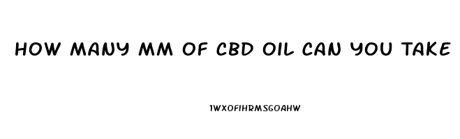 How Many Mm Of Cbd Oil Can You Take A Day