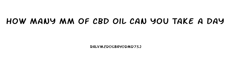 How Many Mm Of Cbd Oil Can You Take A Day