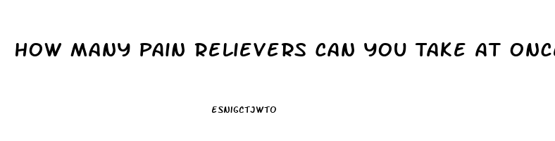 How Many Pain Relievers Can You Take At Once