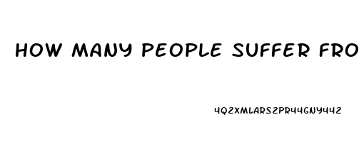 How Many People Suffer From Erectile Dysfunction