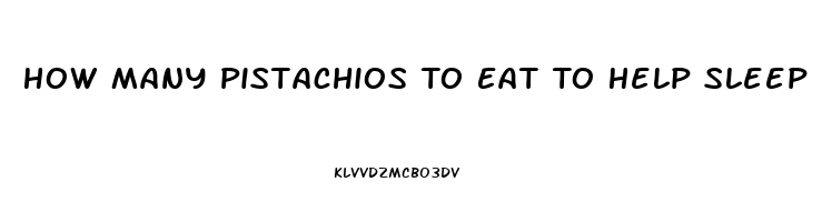 How Many Pistachios To Eat To Help Sleep