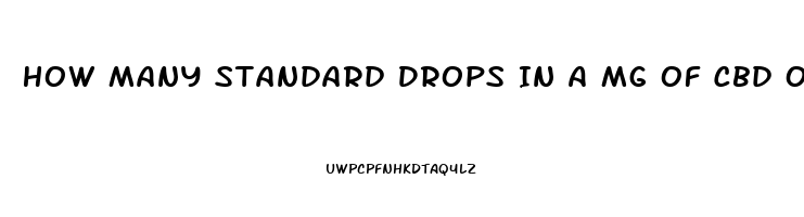 How Many Standard Drops In A Mg Of Cbd Oil