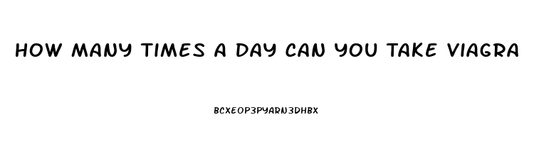 How Many Times A Day Can You Take Viagra