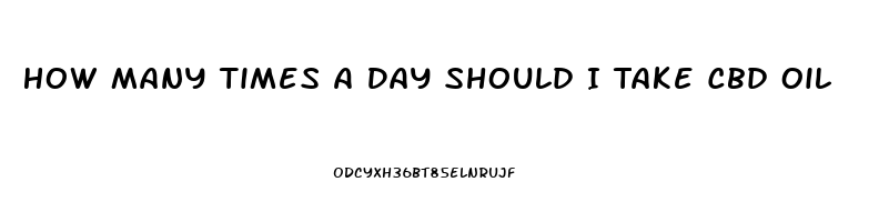 How Many Times A Day Should I Take Cbd Oil