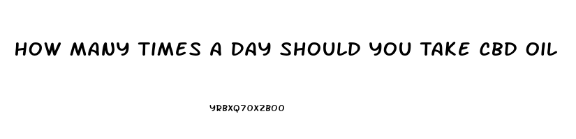 How Many Times A Day Should You Take Cbd Oil