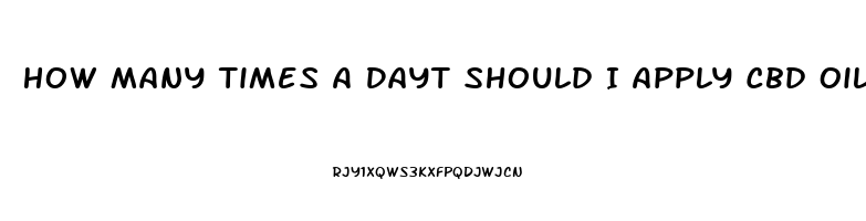 How Many Times A Dayt Should I Apply Cbd Oil Topically To My Face