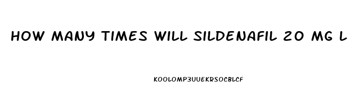 How Many Times Will Sildenafil 20 Mg Let A Man Get An Erection On One Dose 