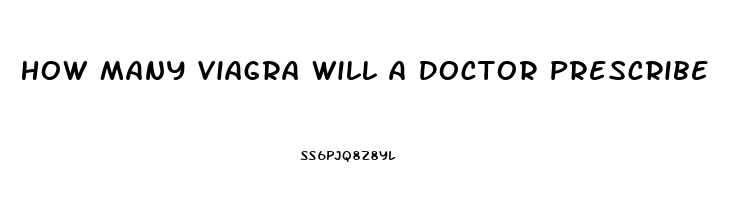 How Many Viagra Will A Doctor Prescribe
