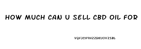 How Much Can U Sell Cbd Oil For