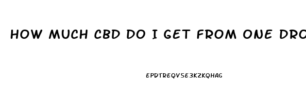 How Much Cbd Do I Get From One Drop Of Oil