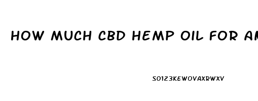 How Much Cbd Hemp Oil For Anxiety