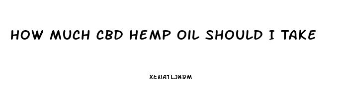 How Much Cbd Hemp Oil Should I Take