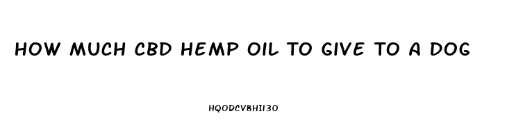 How Much Cbd Hemp Oil To Give To A Dog