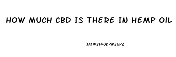 How Much Cbd Is There In Hemp Oil