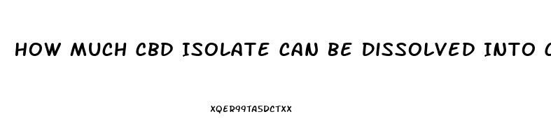 How Much Cbd Isolate Can Be Dissolved Into Coconut Oil