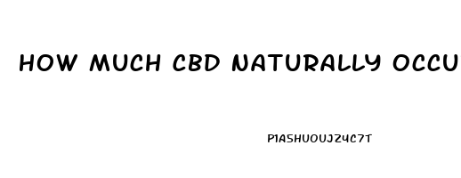 How Much Cbd Naturally Occurs In Hemp Oil