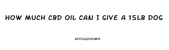 How Much Cbd Oil Can I Give A 15lb Dog