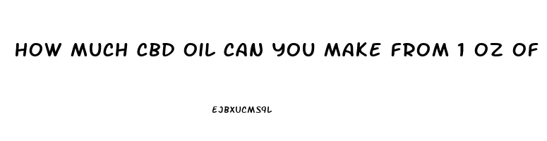 How Much Cbd Oil Can You Make From 1 Oz Of Hemp