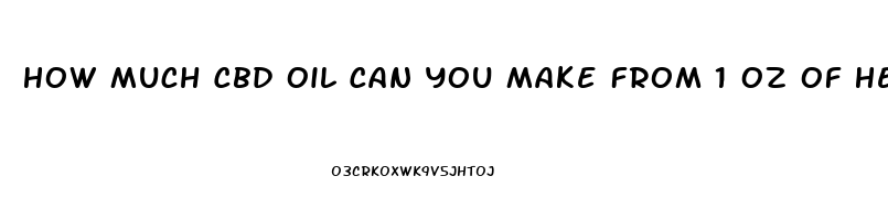 How Much Cbd Oil Can You Make From 1 Oz Of Hemp