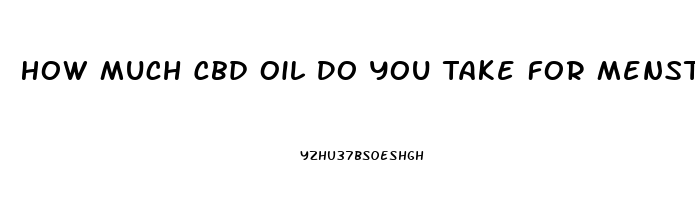 How Much Cbd Oil Do You Take For Menstrual Cramps