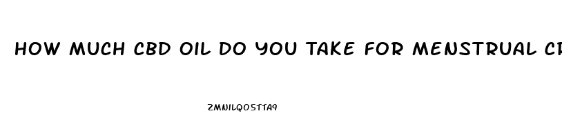 How Much Cbd Oil Do You Take For Menstrual Cramps