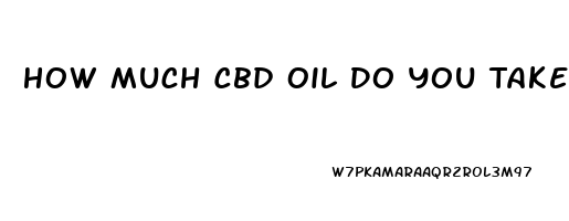 How Much Cbd Oil Do You Take To Lower Blood Pressure