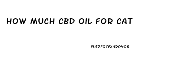 How Much Cbd Oil For Cat