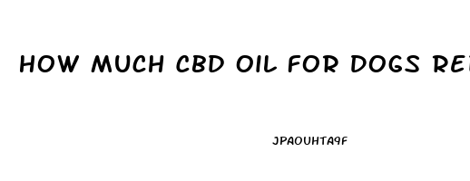 How Much Cbd Oil For Dogs Reduce Inflammation Arthritis