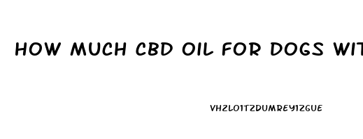 How Much Cbd Oil For Dogs With Joint Pain