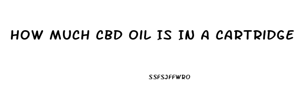How Much Cbd Oil Is In A Cartridge
