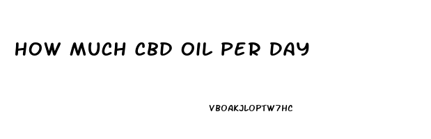 How Much Cbd Oil Per Day