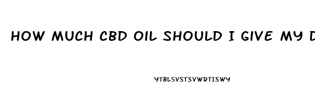 How Much Cbd Oil Should I Give My Dog For Itching