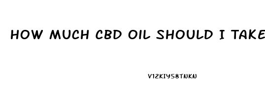 How Much Cbd Oil Should I Take Back Pain