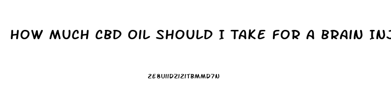 How Much Cbd Oil Should I Take For A Brain Injury