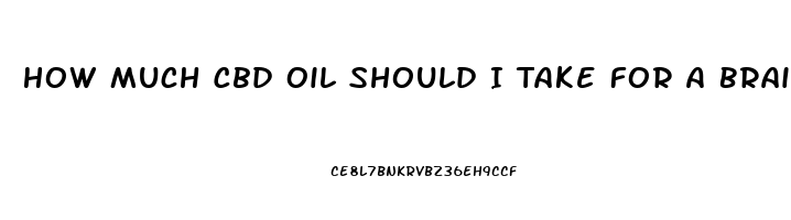 How Much Cbd Oil Should I Take For A Brain Injury