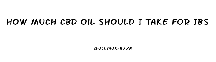 How Much Cbd Oil Should I Take For Ibs