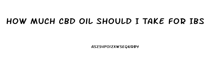 How Much Cbd Oil Should I Take For Ibs