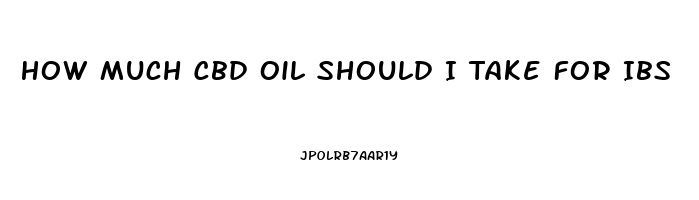 How Much Cbd Oil Should I Take For Ibs