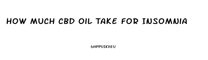 How Much Cbd Oil Take For Insomnia