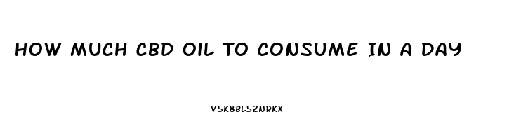 How Much Cbd Oil To Consume In A Day