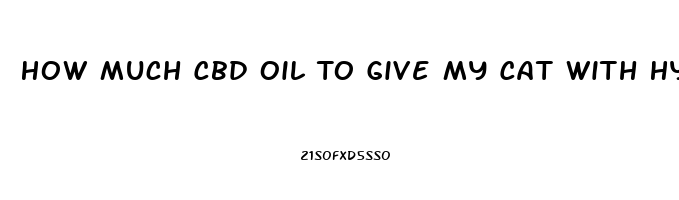 How Much Cbd Oil To Give My Cat With Hyperesthesia