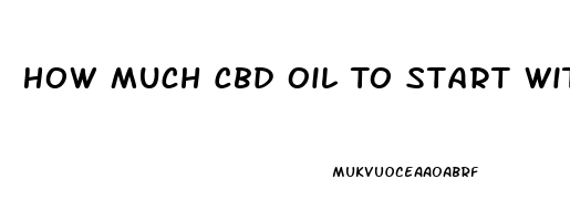 How Much Cbd Oil To Start With